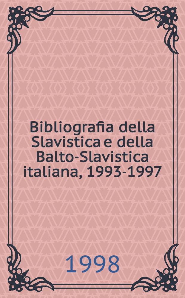 Bibliografia della Slavistica e della Balto-Slavistica italiana, 1993-1997 : Contributi ital. al XII Congr. intern. degli Slavisti (Cracovia, 26 ag.-3 sett. 1998) = Библиография славистики.
