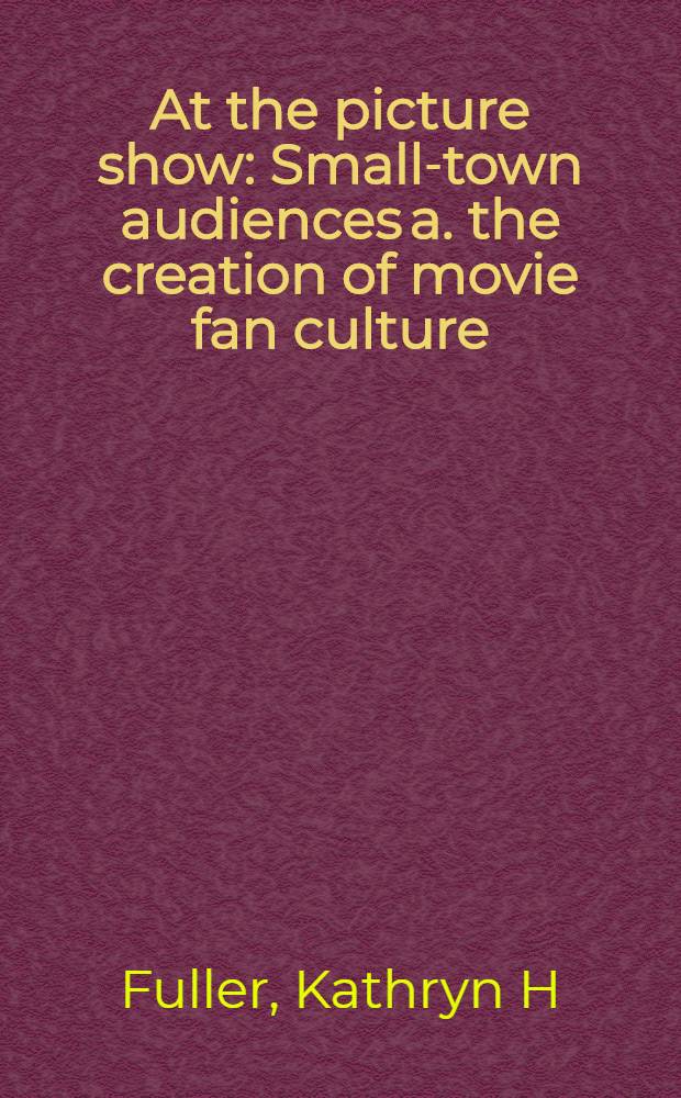 At the picture show : Small-town audiences a. the creation of movie fan culture = Показ фильма.