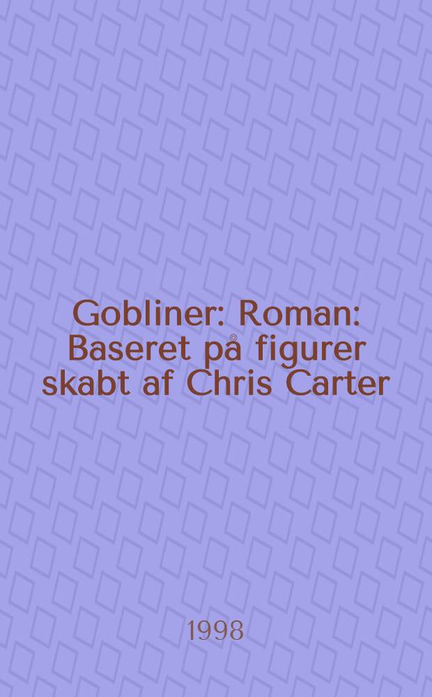 Gobliner : Roman : Baseret på figurer skabt af Chris Carter