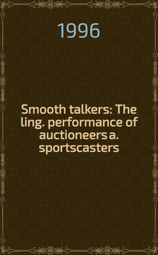 Smooth talkers : The ling. performance of auctioneers a. sportscasters = Речь ведущих аукционов и спортивных комментаторов.