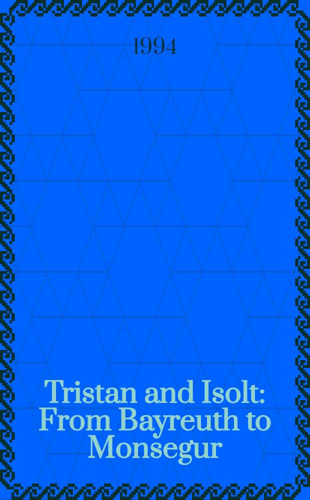 Tristan and Isolt : From Bayreuth to Monsegur