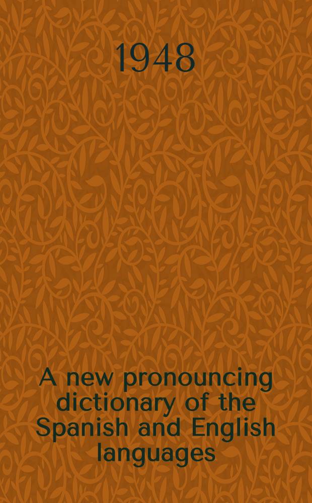 A new pronouncing dictionary of the Spanish and English languages : In 2 pt. = Новый словарь английского и испанского произношения в двух частях.