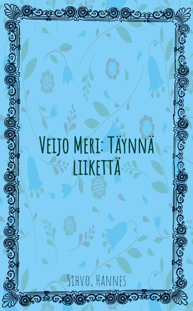 Veijo Meri : Täynnä liikettä = Вейо Мери.