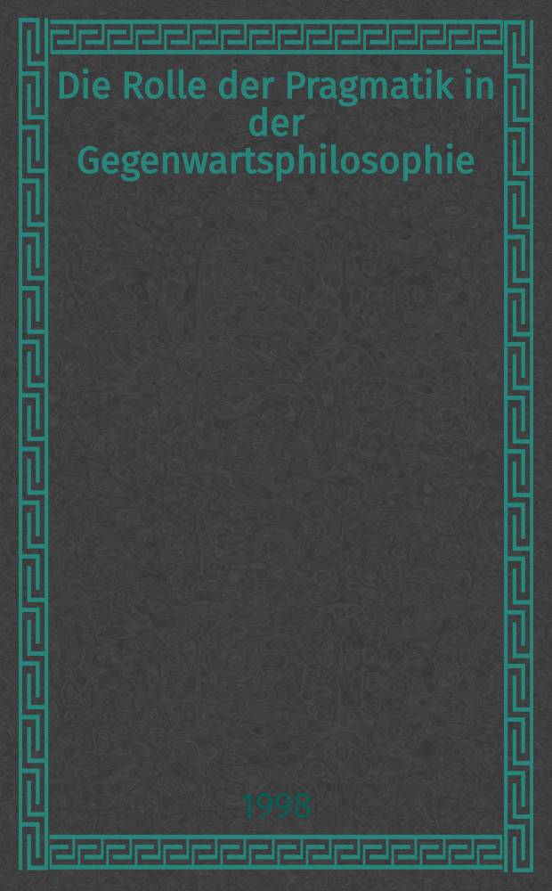 Die Rolle der Pragmatik in der Gegenwartsphilosophie = The role of pragmatics in contemporary philosophy : Akten des 20. Intern. Wittgenstein - Symp., 10. bis 16. Aug. 1997, Kirchberg am Wechsel (&Ouml;sterreich) = Роль прагматизма в современной философии. Доклады на 20-ом международном симпозиуме по Виттгенштейну.