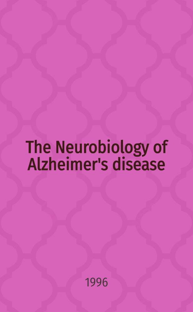 The Neurobiology of Alzheimer's disease : Papers presented at the Eighth Meet. of the Intern. study group on the pharmacology of memory disorders assoc. with aging, held in Zurich, Switzerland on Febr. 17-19, 1995 = Нейробиология болезни Альцгеймера.