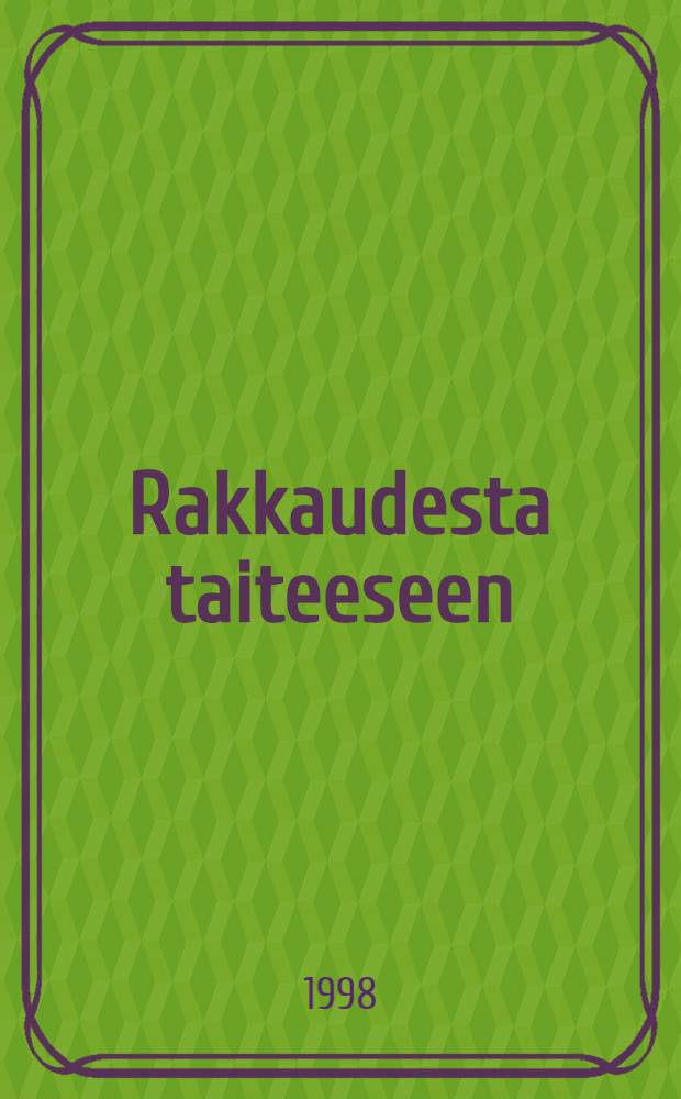 Rakkaudesta taiteeseen : Kokijoiden ja tekij&ouml;iden kertomuksia = От любви к искусству.