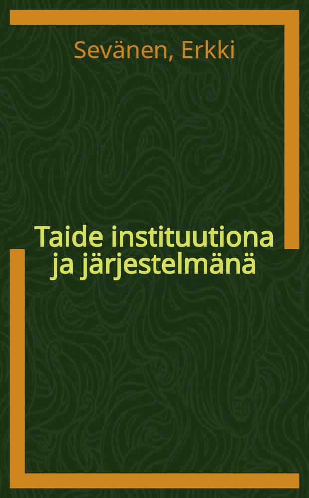 Taide instituutiona ja järjestelmänä : Mod. taide-elämän hist.-sosiol. mallit = Искусство-институт или система. Современная бытовая историко-социологическая модель.