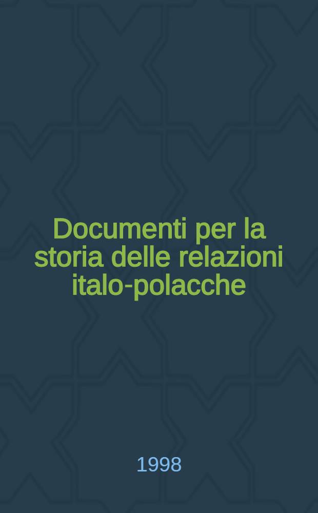 Documenti per la storia delle relazioni italo-polacche (1918-1940) = Dokumenty dotyczące historii stosunków polsko-włoskich (1918-1940r.) = Документы по истории итало-польских отношений,1918-1940.