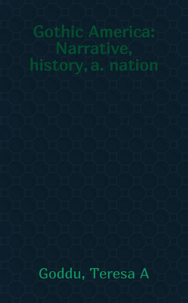 Gothic America : Narrative, history, a. nation = Готическая Америка: проза,история и нация.