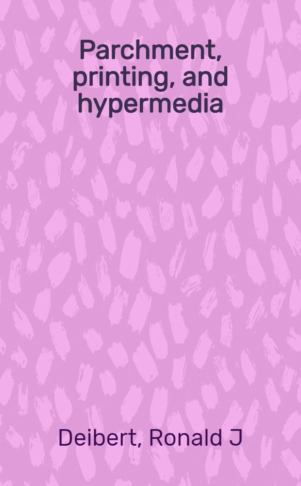 Parchment, printing, and hypermedia : Communication in world order transformation = Пергаменты,печатное издание,гиперинформация.