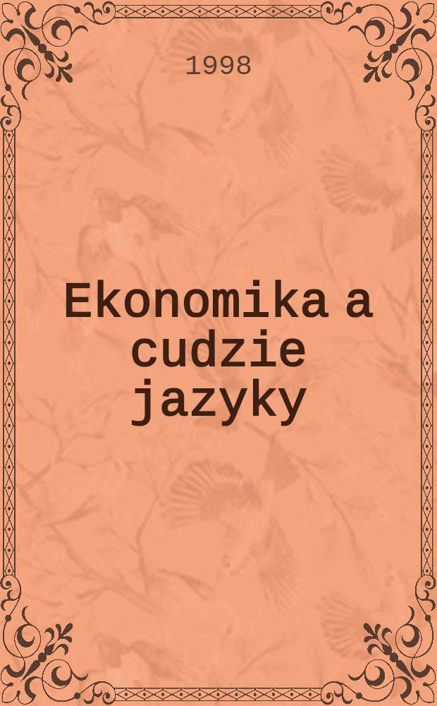 Ekonomika a cudzie jazyky = &Ouml;konomie und Fremdsprachen = Economy and foreign languages : Cudzie jaz. a odborn&aacute; jaz. v&yacute;učba v krajin&aacute;ch strednej a v&yacute;ch. Eur&oacute;py
