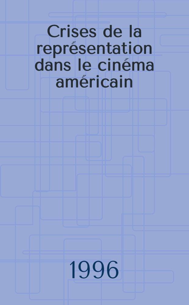 Crises de la repr&eacute;sentation dans le cin&eacute;ma am&eacute;ricain = Кризис в американском кино.