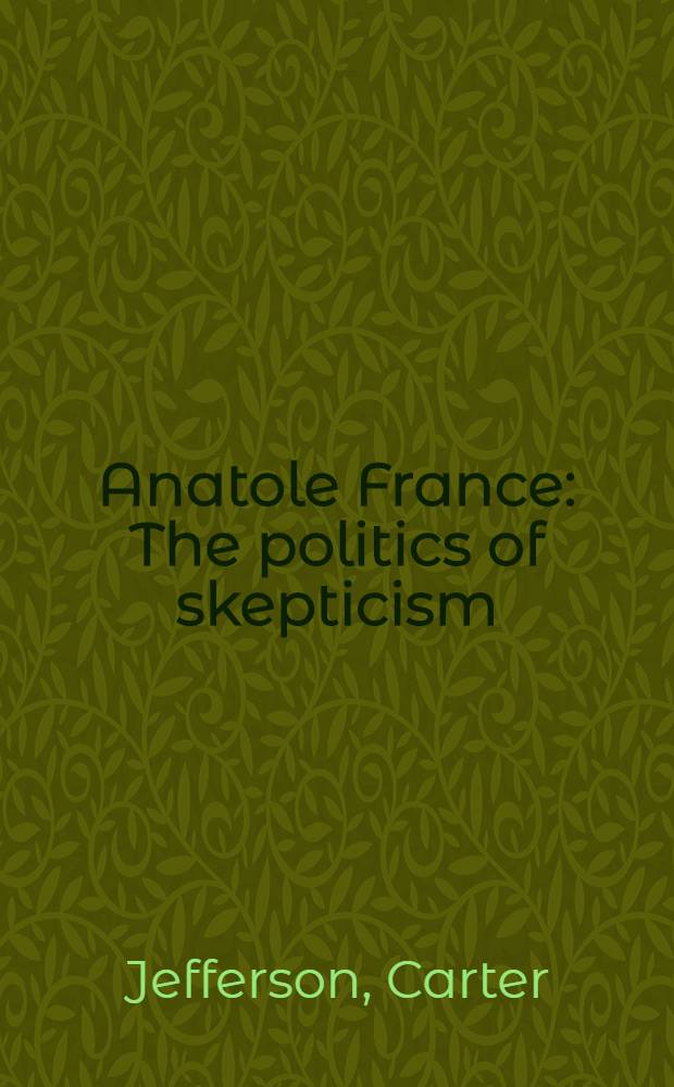 Anatole France : The politics of skepticism = Анатоль Франс. Политика скептицизма.