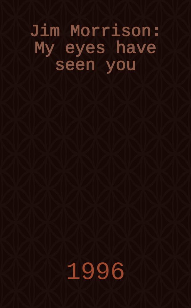 Jim Morrison : My eyes have seen you : An album