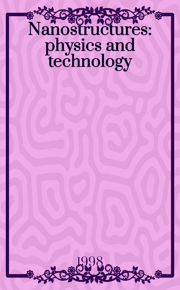 Nanostructures: physics and technology : 6th Intern. symp., St. Petersburg, Russia, June 22-26, 1998 : Proceedings