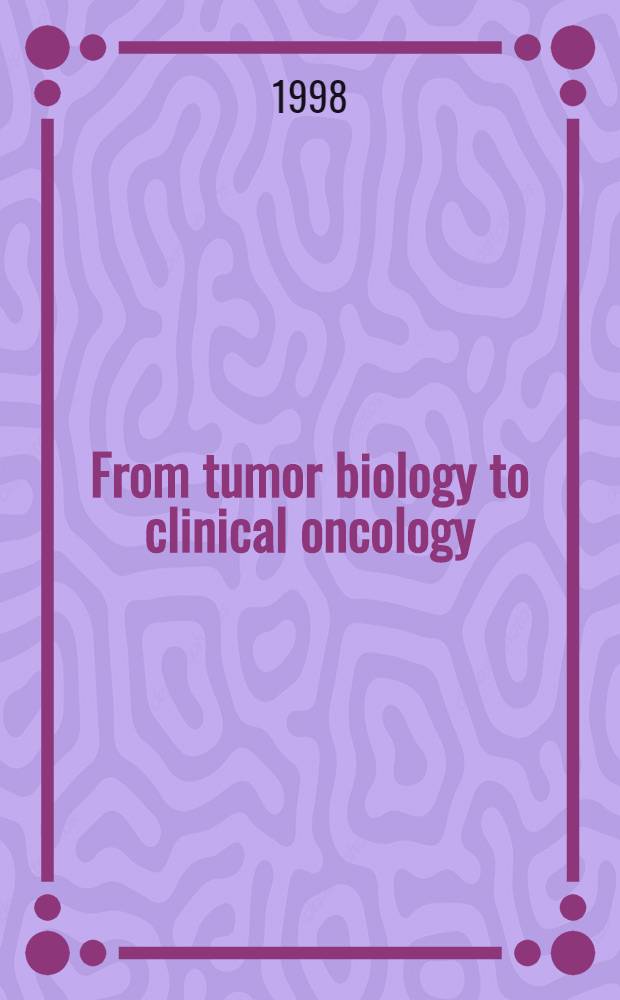 From tumor biology to clinical oncology : Abstracts = От опухолевой биологии к клинической онкологии. 26-е совещание международного общества по биологии и медицине развития опухолей. 30 августа - 4 сентября 1998 г., Умея , Швеция.