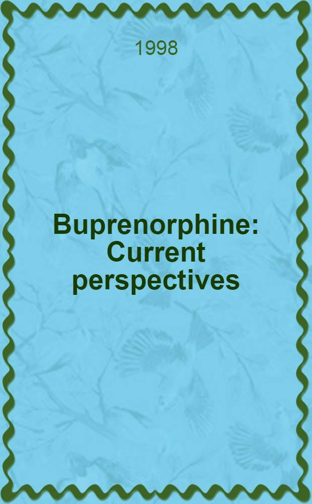 Buprenorphine : Current perspectives : Proc. from a Symp. at the Europ. opiate addiction treatment assoc. meet., "Heroin addiction in Europe", Ljubljana, Slovenia, Sept. 17-20, 1997 = Бупренорфин. Современные перспективы. Материалы симпозиума совещания Европейской ассоциации по лечению опийной наркомании. Любляна, Словения, 19 - 20 сентября 1997 г..