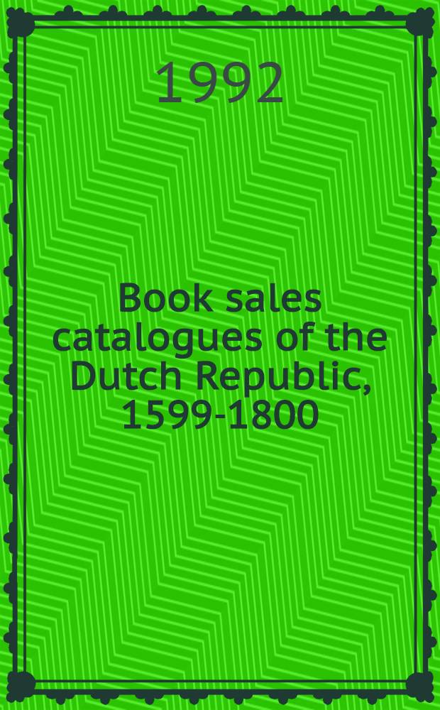 Book sales catalogues of the Dutch Republic, 1599-1800 : Cat. numbers 1-806 (installments 1-5) : Guide to the microform coll = Книготорговые каталоги.