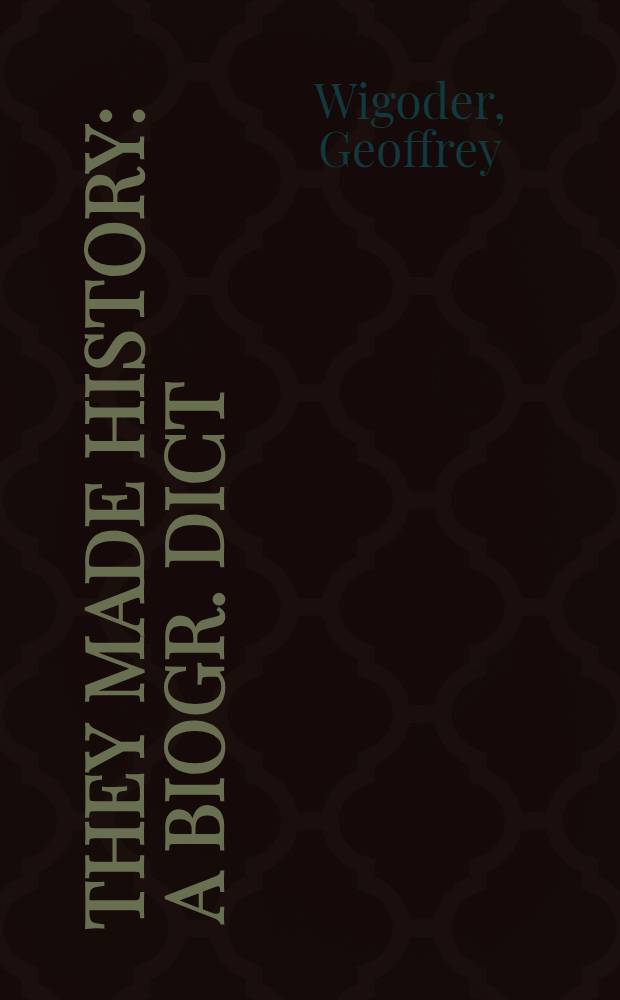 They made history : A biogr. dict = Они делали историю.