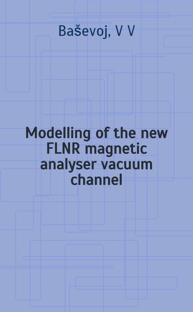 Modelling of the new FLNR magnetic analyser vacuum channel