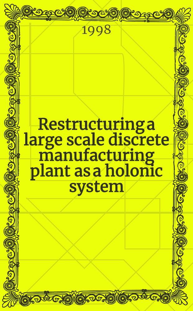 Restructuring a large scale discrete manufacturing plant as a holonic system (REMAPHOS) : EUREKA/Factory project EU-1584 : 2nd Working group meeting, 18-19 Mar. 1998, Moscow