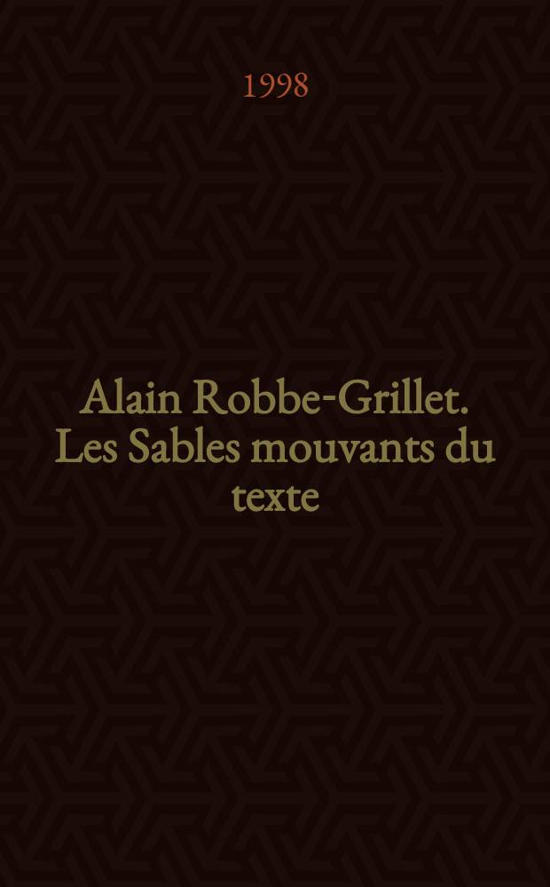 Alain Robbe-Grillet. Les Sables mouvants du texte : Diss. = Алан Роб-Грийе. Движущиеся пески текста.