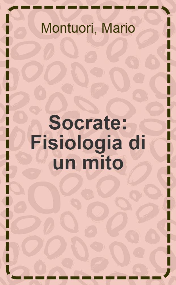 Socrate : Fisiologia di un mito = Сократ-Физиология мира.