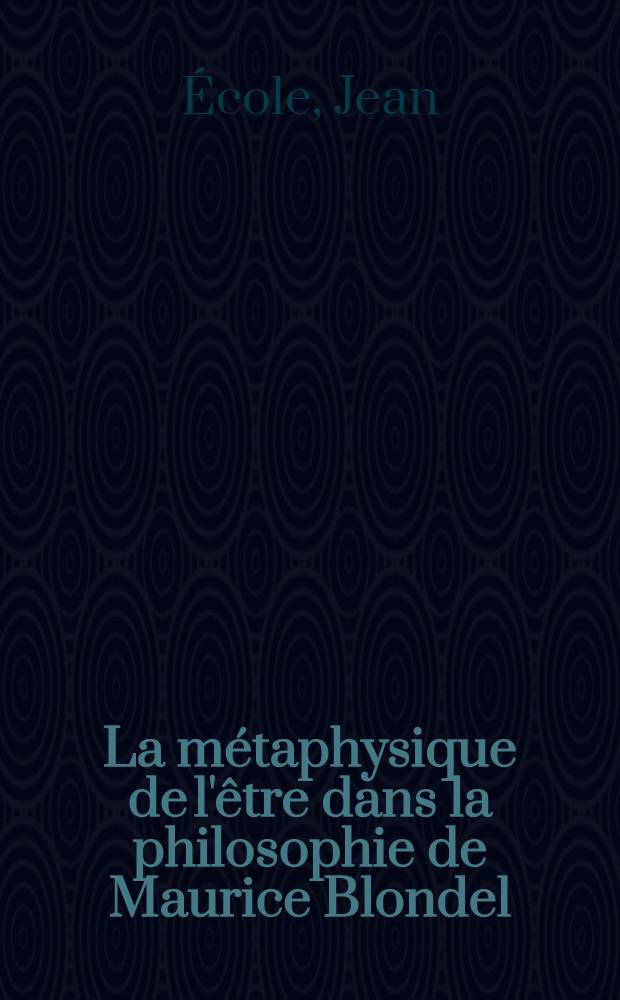 La métaphysique de l'être dans la philosophie de Maurice Blondel = Метафизика бытия в философии Мориса Блонделя.