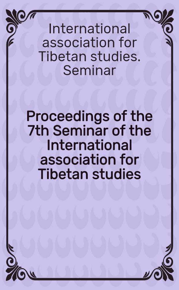 Proceedings of the 7th Seminar of the International association for Tibetan studies : Graz 1995 : Papers presented at a panel of the 7th Seminar of the Intern. assoc. for Tibetan studies = Тибет-развитие и общество.