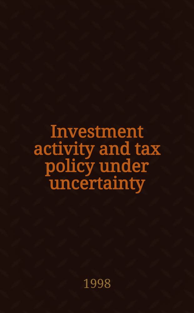 Investment activity and tax policy under uncertainty : Сomparative statics : Presented to the 53rd Econometric soc. Europ. meet., Berlin, Aug.-Sept., 1998