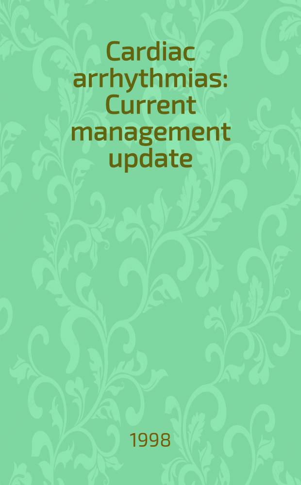 Cardiac arrhythmias : Current management update : A symp = Симпозиум: сердечные аритмии: модернизация текущего управления.