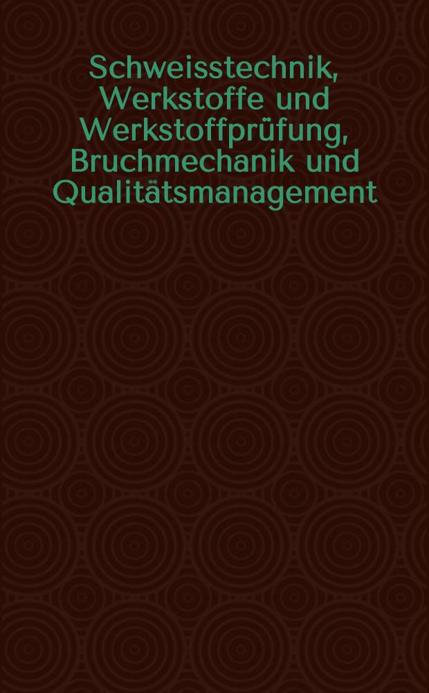 Schweisstechnik, Werkstoffe und Werkstoffprüfung, Bruchmechanik und Qualitätsmanagement (ST-W&WP-BM-QM) = Welding technology, materials and materials testing, fracture mechanics and quality management (WT-M&MT-FM-QM) : Intern. Konf., Vienna univ. of technology, 1997 = Международная конференция: технология сварки, материалы и контроль материалов, механика разрушений и управление качеством.