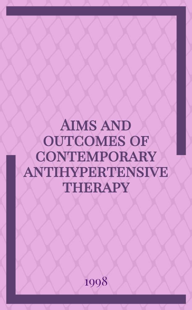 Aims and outcomes of contemporary antihypertensive therapy = Цель и результаты современной антигипертензивной терапии . Сателлитный симпозиум к 8-му съезду Европейского Общества Гипертонии, 13 июня 1997.