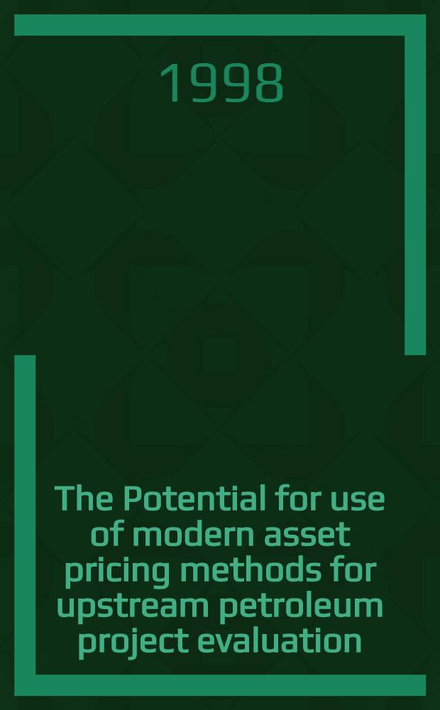 The Potential for use of modern asset pricing methods for upstream petroleum project evaluation