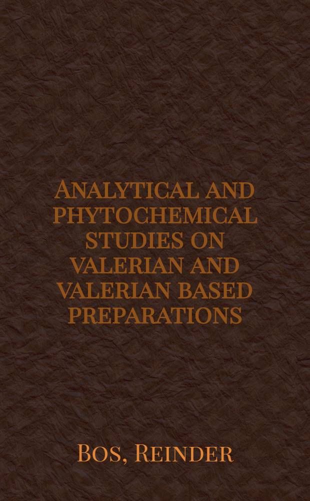 Analytical and phytochemical studies on valerian and valerian based preparations : Proefschr = Аналитическое и фитохимическое изучение валерианы и препаратов, основанных на валериане.