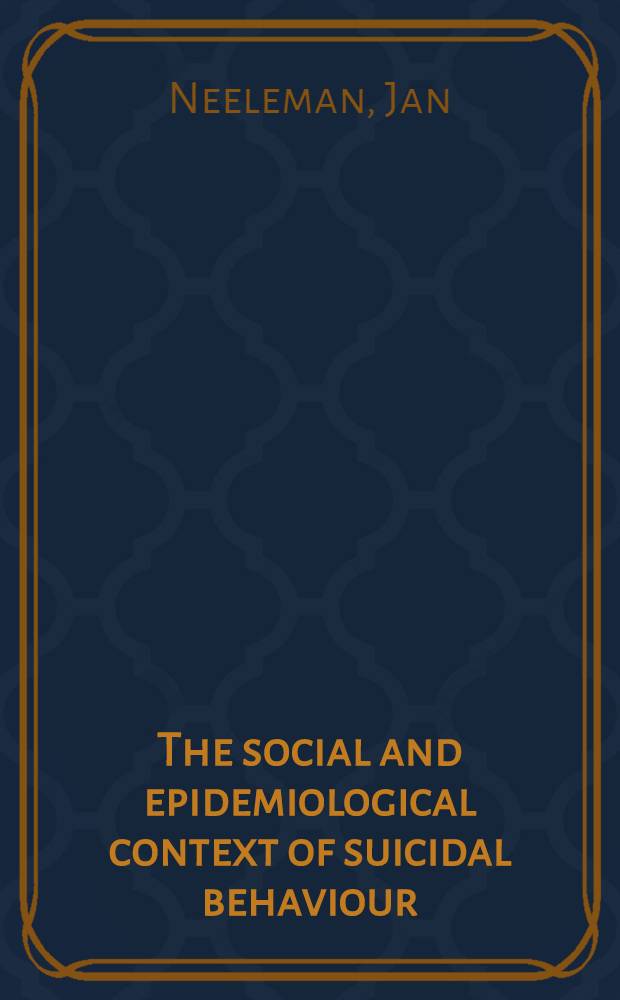 The social and epidemiological context of suicidal behaviour : Proefschr = Социальные и эпидемиологические ситуации суицидальных действий.