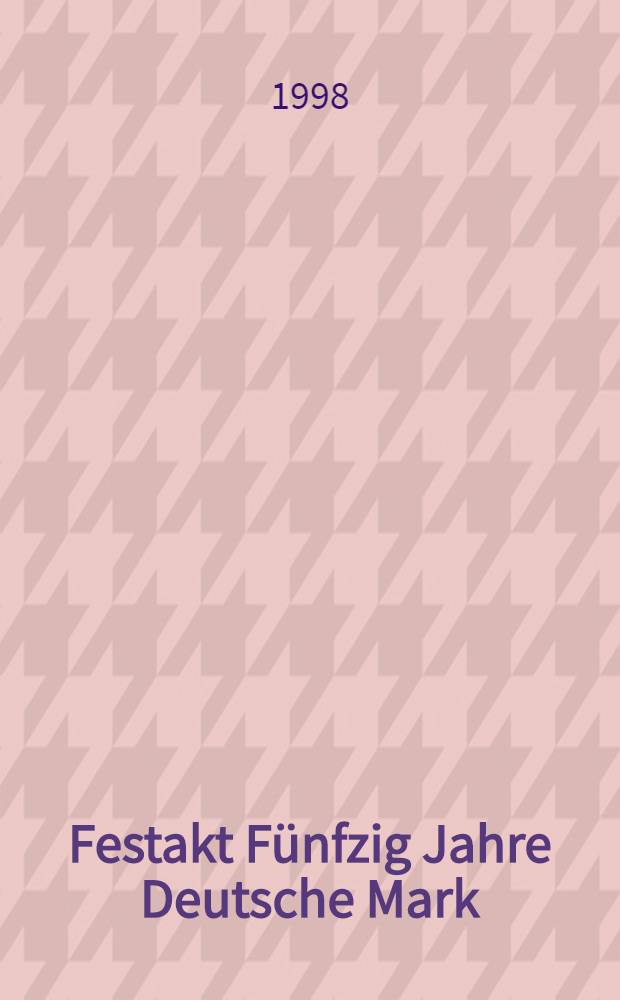 Festakt Fünfzig Jahre Deutsche Mark : Ansprachen in der Paulskirche zu Frankfurt am Main am 20. Juni 1998 = Праздничное заседание "50 лет Немецкой марке". 20 июня 1998г..