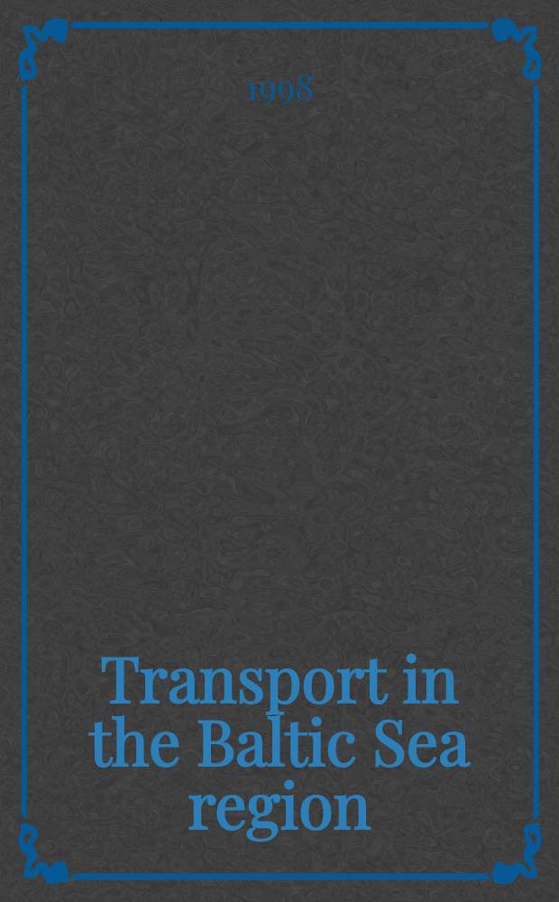 Transport in the Baltic Sea region : Perspectives for the economies in transition : Research project commiss. by the Stockholm chamber of commerce a. the Swed. nat. transport a. communications research board (KFB) for the Balt. Sea business summit 1998, Kiel, Jan. 1998 = Транспорт в регионе Балтийского моря.