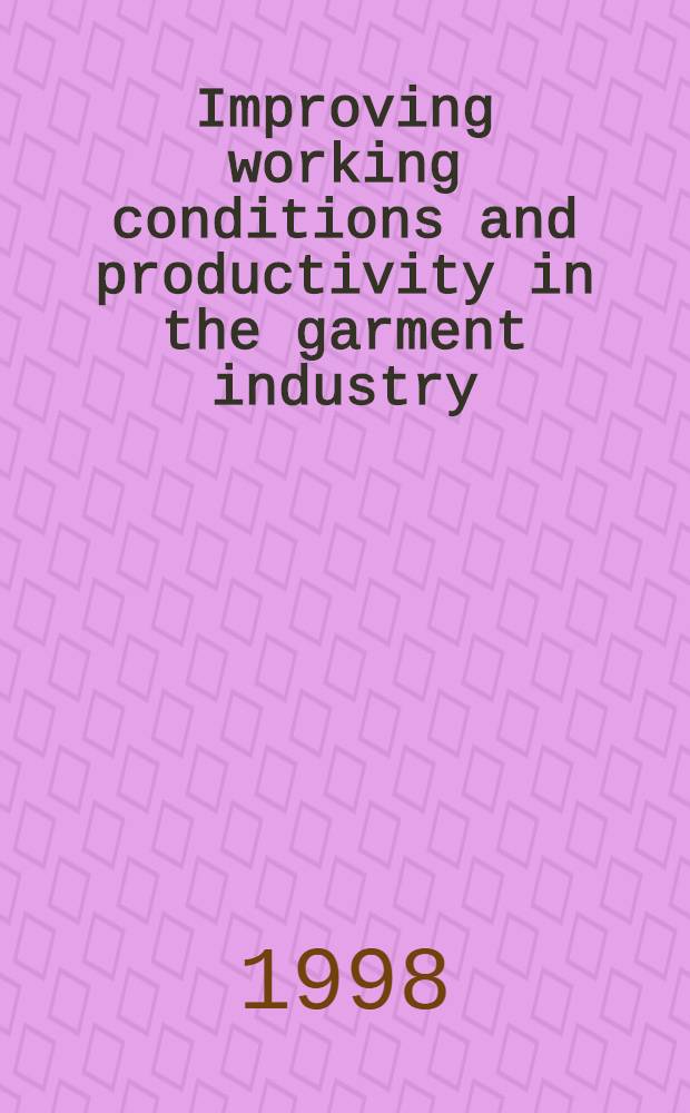 Improving working conditions and productivity in the garment industry : An action man = Улучшение условий труда и производительности в швейной промышленности.