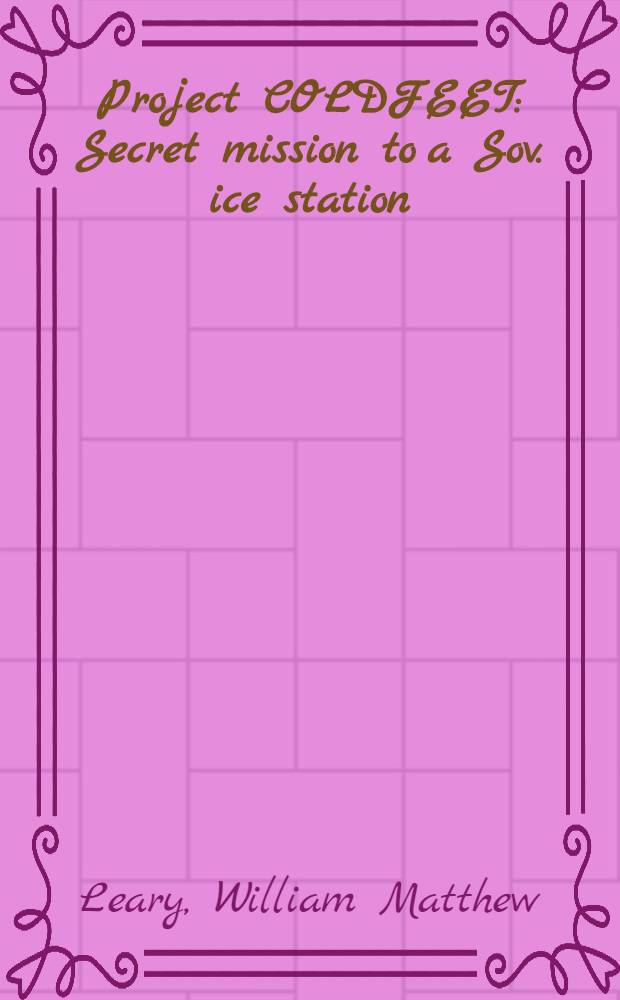 Project COLDFEET : Secret mission to a Sov. ice station = Секретная деятельность советских дрейфующих станций.