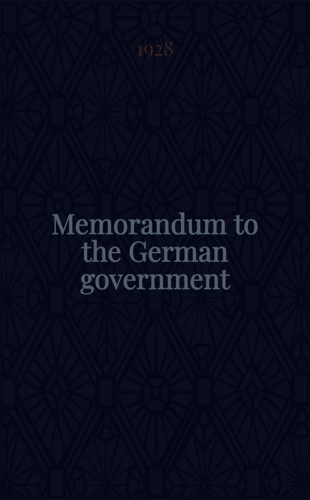 Memorandum to the German government; Reply of the German government / From S. Parker Gilbert, Agent general for reparation payments