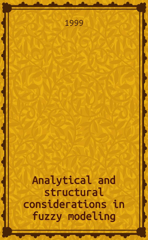 Analytical and structural considerations in fuzzy modeling = Аналитический и структурный подход к нечеткому моделированию.