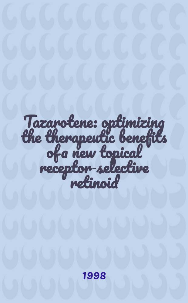 Tazarotene: optimizing the therapeutic benefits of a new topical receptor-selective retinoid : Proc. of a symp. held during the 19th World congr. of dermatology : Sydney, Australia, June 18, 1997 = Тазаротен. Оптимизируя терапевтические преимущества нового рецептор-селективного ретиноида местного действия. Материалы симпозиума на 19-м Всемирном конгрессе дерматологии. Сидней, Австралия ,18 июня 1997 г. .