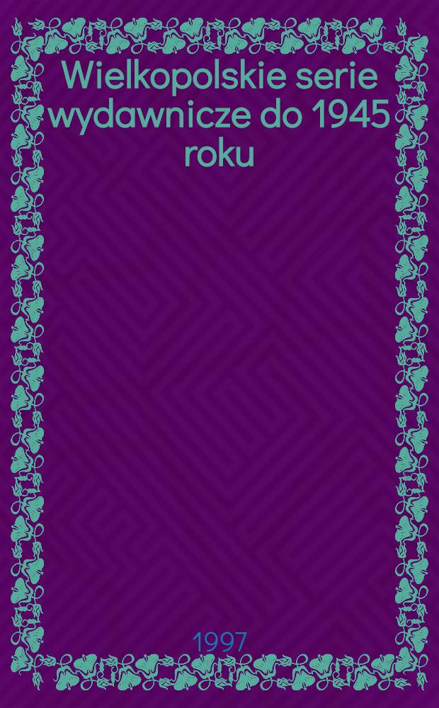 Wielkopolskie serie wydawnicze do 1945 roku = Великопольская издательская серия до 1945г.