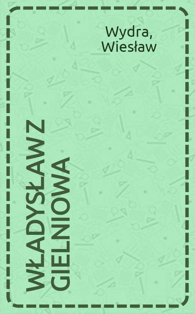 Władysław z Gielniowa : Z dziejów średniowiecznej poezji pol = Владислав Жиельнов.