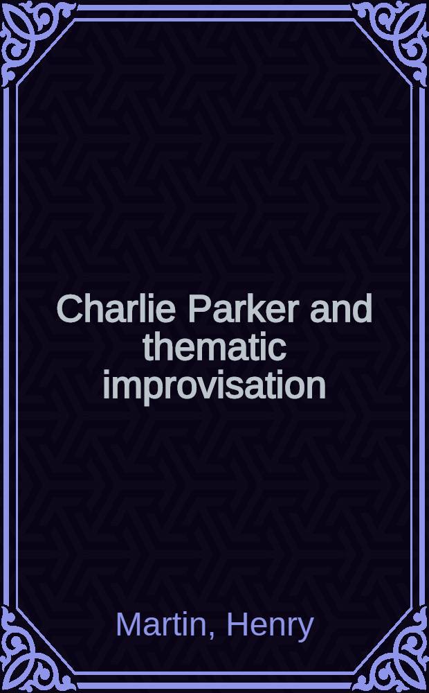 Charlie Parker and thematic improvisation