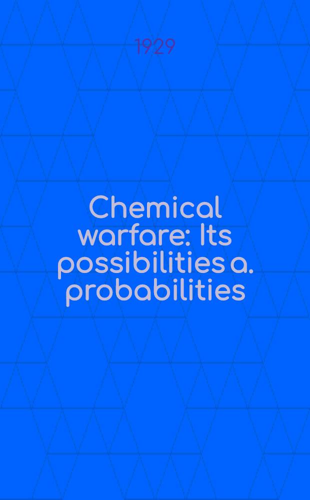 Chemical warfare : Its possibilities a. probabilities
