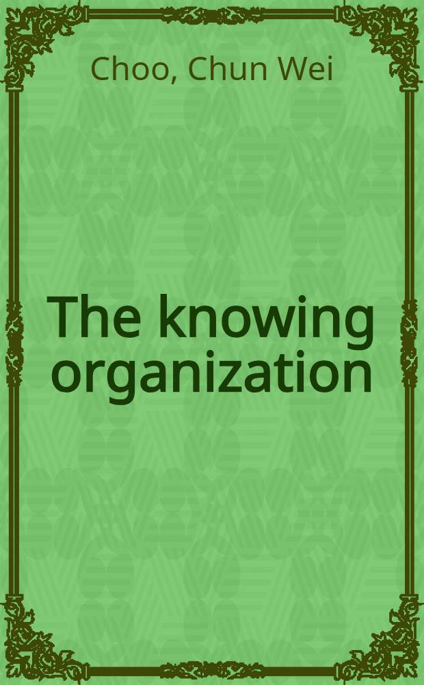 The knowing organization : How organizations use inform. to construct meaning, create knowledge, a. make decisions = Познание организации.