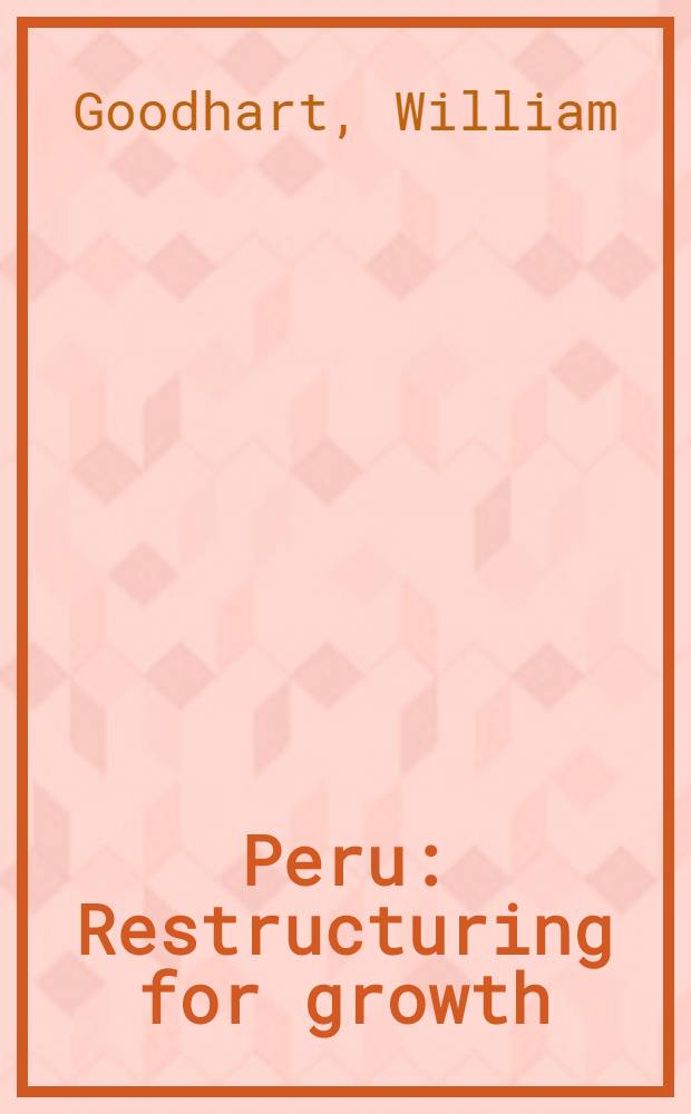 Peru : Restructuring for growth = Перу. Реструктуризация для роста.