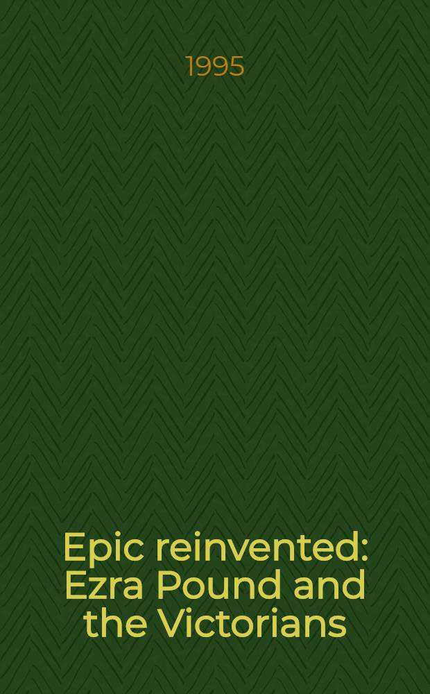 Epic reinvented : Ezra Pound and the Victorians = Эзра Паунд и викторианцы.